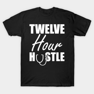 Nurse - Twelve Hour Hustle w T-Shirt